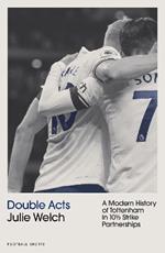 Double Acts: A Modern History of Tottenham Hotspur in Ten-and-a-Half Partnerships