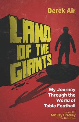 Land of the Giants: My Journey Through the World of Table Football - Derek Air - cover
