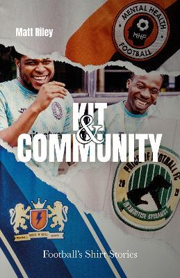 Kit and Community: Football's Shirt Stories - Matt Riley - cover