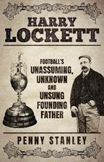 Harry Lockett: Football's Unassuming, Unknown and Unsung Founding Father