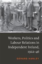 Workers, Politics and Labour Relations: in Independent Ireland, 1922-46