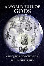 A World Full of Gods: An Inquiry into Polytheism - Revised and Updated Edition