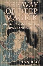 The Way of Deep Magick: Aleister Crowley, Simon Iff and the New Aeon