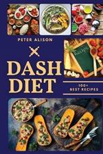 Dash Diet: 100+ Healthy Recipes and 21 Days Plan to Lose Weight Fast and Lower Your Blood Pressure