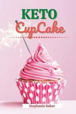 Keto CupCake: Discover 30 Easy to Follow Ketogenic Cookbook CupCake recipes for Your Low-Carb Diet with Gluten-Free and wheat to Maximize your weight loss