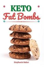 Keto Fat Bombs: Discover 30 Easy to Follow Ketogenic Cookbook Fat Bombs recipes for Your Low-Carb Diet with Gluten-Free and wheat to Maximize your weight loss