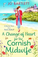 A Change of Heart for the Cornish Midwife: The BRAND NEW uplifting instalment in Jo Bartlett's Cornish Midwives series for 2023