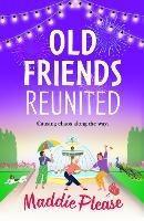 Old Friends Reunited: The BRAND NEW laugh-out-loud feel-good read from #1 bestseller Maddie Please