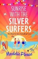 Sunrise With The Silver Surfers: The BRAND NEW funny, feel-good, uplifting read from Maddie Please for 2023