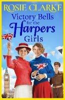 Victory Bells For The Harpers Girls: The BRAND NEW historical saga from Rosie Clarke