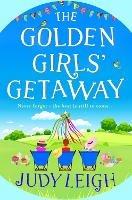 The Golden Girls' Getaway: The perfect feel-good, funny read from USA Today bestseller Judy Leigh