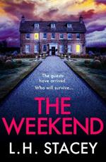 The Weekend: A BRAND NEW completely addictive psychological thriller from L. H. Stacey for 2023