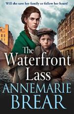 The Waterfront Lass: A BRAND NEW gritty historical saga from AnneMarie Brear for 2023