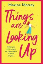 Things Are Looking Up: An uplifting, heartwarming romance from Maxine Morrey