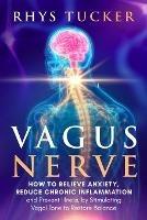 Vagus Nerve: How to Relieve Anxiety, Reduce Chronic Inflammation, and Prevent Illness by Stimulating Vagal Tone to Restore Balance