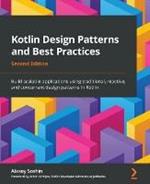 Kotlin Design Patterns and Best Practices: Build scalable applications using traditional, reactive, and concurrent design patterns in Kotlin