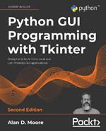 Python GUI Programming with Tkinter: Design and build functional and user-friendly GUI applications, 2nd Edition