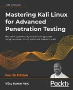 Mastering Kali Linux for Advanced Penetration Testing: Become a cybersecurity ethical hacking expert using Metasploit, Nmap, Wireshark, and Burp Suite