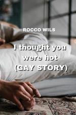 I thought you were hot (GAY STORY)