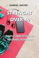 Strenght Over 40: Simple and Effective Training Workout