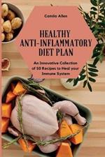 Healthy Anti-Inflammatory Diet Plan: An Innovative Collection of 50 Recipes to Heal your Immune System