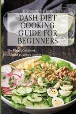 Dash Diet Cooking Guide for Beginners: The Perfect Cookbook for a Fit and Healthy Lifestyle