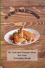 The Ultimate Dash Diet Cookbook: 50+ Fast and Yummy Ideas for Your Everyday Meals