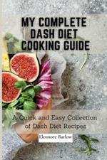 My Complete Dash Diet Cooking Guide: A Quick and Easy Collection of Dash Diet Recipes
