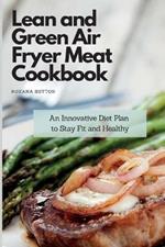 Lean and Green Air Fryer Meat Cookbook: An Innovative Diet Plan to Stay Fit and Healthy