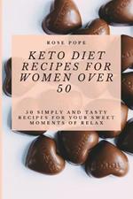 Keto Diet Recipes for Women Over 50: 50 Simply and Tasty Recipes for Your Sweet Moments of Relax