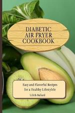 Diabetic Air Fryer Cookbook: Easy and Flavorful Recipes for a Healthy Lifestyle