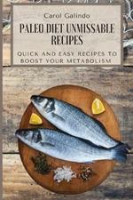 Paleo Diet Unmissable Recipes: Quick and Easy Recipes to Boost your Metabolism