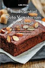 The Essential Keto Vegetarian Cookbook: Most Wanted Easy and Delicious Keto Vegetarian Recipes to Lose Weight Quickly
