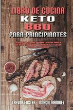 Libro De Cocina Keto BBQ Para Principiantes: Una Guia Para Principiantes Con Recetas Cotidianas Para Cocinar Sabrosos Platos Caseros De Ceto Para Potenciar El Cerebro Y Vivir Mejor (Keto BBQ Cookbook for Beginners) (Spanish Version)