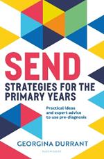 SEND Strategies for the Primary Years: Practical ideas and expert advice to use pre-diagnosis