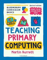 Bloomsbury Curriculum Basics: Teaching Primary Computing