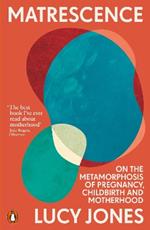 Matrescence: On the Metamorphosis of Pregnancy, Childbirth and Motherhood