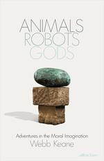 Animals, Robots, Gods