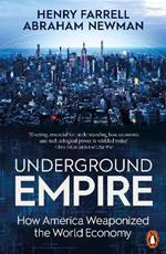 Underground Empire: How America Weaponized the World Economy