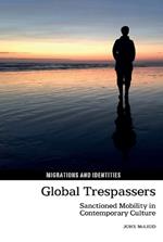Global Trespassers: Sanctioned Mobility in Contemporary Culture