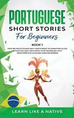 Portuguese Short Stories for Beginners Book 1: Over 100 Dialogues & Daily Used Phrases to Learn Portuguese in Your Car. Have Fun & Grow Your Vocabulary, with Crazy Effective Language Learning Lessons