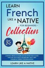 Learn French Like a Native for Beginners - Level 1 & 2: Learning French in Your Car Has Never Been Easier! Have Fun with Crazy Vocabulary, Daily Used Phrases, Exercises & Correct Pronunciations