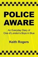 Police Aware: An Everyday Diary of One of London's Boys in Blue