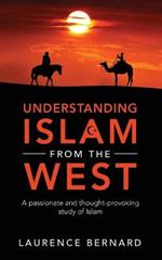 Understanding Islam from the West: A passionate and thought-provoking study of Islam