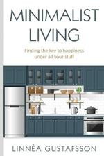 Minimalist Living: Finding The Key To Happiness Under All Your Stuff