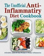 The Unofficial Anti-Inflammatory Diet Cookbook: Affordable, Quick & Easy Recipes to Reduce Inflammation