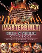 Masterbuilt Grill & Smoker Cookbook 2021: Delicious Dependable Masterbuilt Grill & Smoker Recipes for the Whole Family