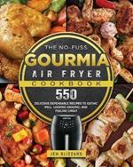 The No-Fuss Gourmia Air Fryer Cookbook: 550 Delicious Dependable Recipes to Eating Well, Looking Amazing, and Feeling Great