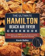 The Ultimate Hamilton Beach Air Fryer Cookbook: Many Advices and 500 Air Fryer Recipes to Impress your Guests with Original and Tasty Ideas