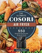 The Ultimate Cosori Air Fryer Cookbook: 550 Quick and Tasty Everyday Recipes for Family